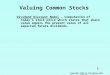 1 Copyright 1996 by The McGraw-Hill Companies, Inc Valuing Common Stocks Dividend Discount Model - Computation of today’s stock price which states that