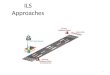 ILS Approaches 1. ILS Approach Nomenclature ILS Converging ILS â€“ The ILS "converges" with another approach and thus has higher minimums. Usually if there