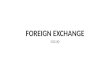FOREIGN EXCHANGE CGG 3O. What is Foreign Currency? Foreign currency simply refers to the money used in other countries. Foreign trade involves payment