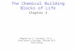 The Chemical Building Blocks of Life Chapter 3 Adapted by G. Cornwall, Ph.D. From Raven’s Biology, McGraw Hill Publishing