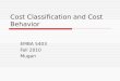 Cost Classification and Cost Behavior EMBA 5403 Fall 2010 Mugan
