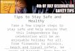 Tips to Stay Safe and Healthy Take a few simple steps to stay safe and help ensure that this Independence Day celebration will be an enjoyable holiday