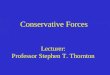 Conservative Forces Lecturer: Professor Stephen T. Thornton