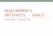 REQUIREMENTS ARTIFACTS – GOALS Requirements Engineering