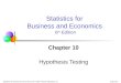 Chap 10-1 Statistics for Business and Economics, 6e © 2007 Pearson Education, Inc. Chapter 10 Hypothesis Testing Statistics for Business and Economics