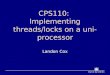 CPS110: Implementing threads/locks on a uni-processor Landon Cox