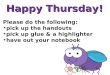 Happy Thursday! Please do the following: pick up the handouts pick up glue & a highlighter have out your notebook