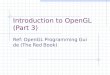 Introduction to OpenGL (Part 3) Ref: OpenGL Programming Guide (The Red Book)