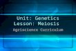 Unit: Genetics Lesson: Meiosis Agriscience Curriculum