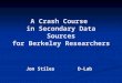 A Crash Course in Secondary Data Sources for Berkeley Researchers Jon Stiles D-Lab