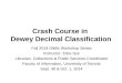 Crash Course in Dewey Decimal Classification Fall 2014 iSkills Workshop Series Instructor: Elisa Sze Librarian, Collections & Public Services Coordinator