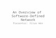 An Overview of Software-Defined Network Presenter: Xitao Wen