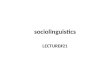 Sociolinguistics LECTURE#21. Sociolinguistics Any discussion of the relationship between language and society, or of the various functions of language
