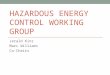 HAZARDOUS ENERGY CONTROL WORKING GROUP Jerald Kinz Marc Williams Co-Chairs