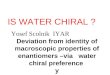 Deviation from identity of macroscopic properties of enantiomers –via water chiral preference y IS WATER CHIRAL ? Yosef Scolnik IYAR