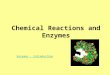 Chemical Reactions and Enzymes Enzymes - Introduction