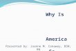 Why Is America So Sick? Presented by: Joanne M. Conaway, BSN, RN