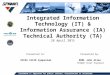 Integrated Information Technology (IT) & Information Assurance (IA) Technical Authority (TA) 28 April 2015 Presented by: RDML John Ailes SPAWAR Chief Engineer