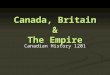 Canada, Britain & The Empire Canadian History 1201