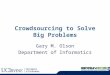 Crowdsourcing to Solve Big Problems Gary M. Olson Department of Informatics