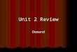 Unit 2 Review Demand. What is the term defined as the desire, willingness, and ability to purchase a product at a particular price? What is the term defined
