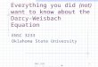 ENSC 3233 Oklahoma State University1 Everything you did (not) want to know about the Darcy- Weisbach Equation ENSC 3233 Oklahoma State University