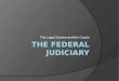 The Legal System and the Courts. Standards- The Federal Judiciary  SSCG16 The student will demonstrate knowledge of the operation of the federal judiciary