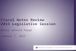 1 Fiscal Notes Review 2015 Legislative Session Becka Johnson Poppe January 7, 2015