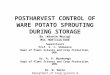 POSTHARVEST CONTROL OF WARE POTATO SPROUTING DURING STORAGE By :Winnie Murigi MSC HORTICULTURE Supervisors Prof. S. I. Shibairo Dept of Plant Science and