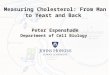 Measuring Cholesterol: From Man to Yeast and Back Peter Espenshade Department of Cell Biology