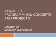 VISUAL C++ PROGRAMMING: CONCEPTS AND PROJECTS Chapter 4A Selection (Concepts)