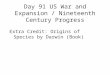 Day 91 US War and Expansion / Nineteenth Century Progress Extra Credit: Origins of Species by Darwin (Book)