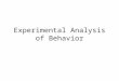 Experimental Analysis of Behavior. Functional Analysis of Behavior Two ways to classify behavior: – Structurally: what are the components of the behavior;