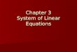 Chapter 3 System of Linear Equations. 3.1 Linear Equations in Two Variables Forms of Linear Equation Forms of Linear Equation  ax + by = c (a, b, c are