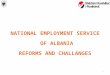 NATIONAL EMPLOYMENT SERVICE OF ALBANIA REFORMS AND CHALLANGES 1