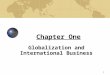 1 Chapter One Globalization and International Business
