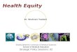 Dr. Shahram Yazdani Health Equity Shahid Beheshti University of Medical Sciences School of Medical Education Strategic Policy Sessions: 02