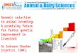 Genomic selection in animal breeding- A promising future for faster genetic improvement in livestock Dr Indrasen Chauhan Scientist, CSWRI, Avikanagar Tonk-304501