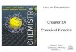 Chemical Kinetics © 2015 Pearson Education, Inc. Chapter 14 Chemical Kinetics James F. Kirby Quinnipiac University Hamden, CT Lecture Presentation