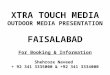 ***** AVAILABILITY & RATES WILL BE CONFIRMED ON REQUEST ***** XTRA TOUCH MEDIA OUTDOOR MEDIA PRESENTATION FAISALABAD For Booking & Information Shehroze