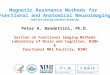 Magnetic Resonance Methods for Functional and Anatomical Neuroimaging (and for obesity related research) Peter A. Bandettini, Ph.D. Section on Functional