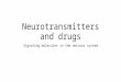 Neurotransmitters and drugs Signaling molecules in the nervous system