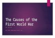 The Causes of the First World War WWI: 1914-1918 MRS. BURNS, MODERN WORLD HISTORY, 2014