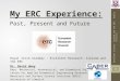 My ERC Experience: Past, Present and Future Royal Irish Academy - Excellent Research: Ireland and the ERC Dr. David Hoey Dept. Mechanical, Aeronautical,