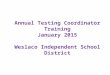 Annual Testing Coordinator Training January 2015 Weslaco Independent School District