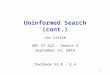 Uninformed Search (cont.) Jim Little UBC CS 322 – Search 3 September 15, 2014 Textbook § 3.0 – 3.4 1