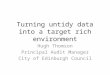Turning untidy data into a target rich environment Hugh Thomson Principal Audit Manager City of Edinburgh Council