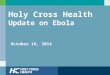 Holy Cross Health Update on Ebola October 16, 2014