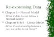 1 Re-expressing Data  Chapter 6 – Normal Model –What if data do not follow a Normal model?  Chapters 8 & 9 – Linear Model –What if a relationship between