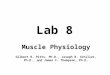 Lab 8 Muscle Physiology Gilbert R. Pitts, Ph.D., Joseph R. Schiller, Ph.D., and James F. Thompson, Ph.D